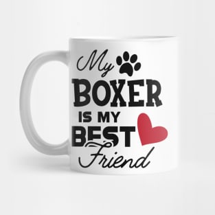 Boxer Dog - My boxer is my best friend Mug